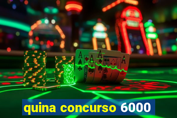 quina concurso 6000